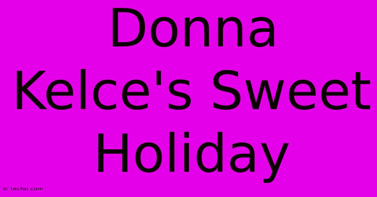 Donna Kelce's Sweet Holiday