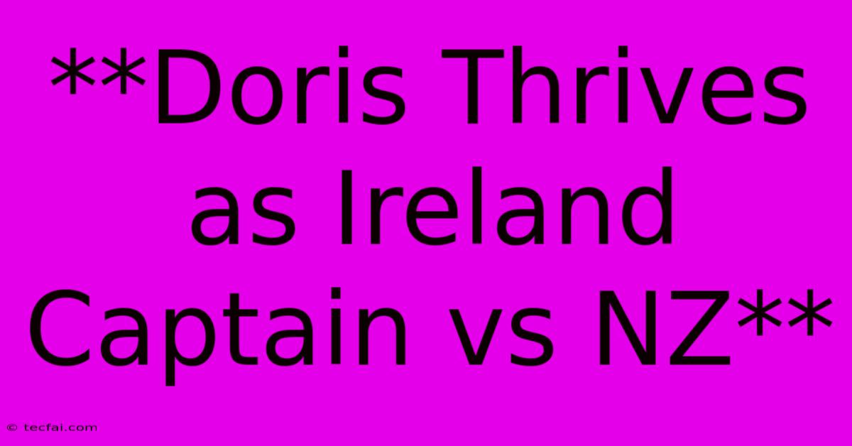 **Doris Thrives As Ireland Captain Vs NZ**