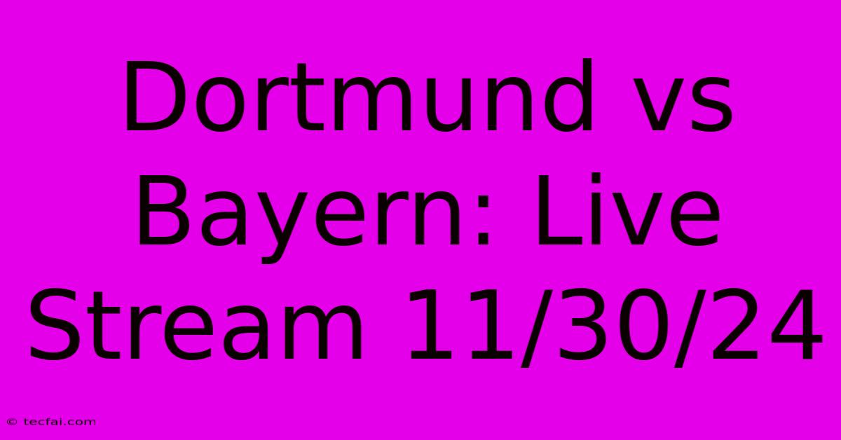 Dortmund Vs Bayern: Live Stream 11/30/24