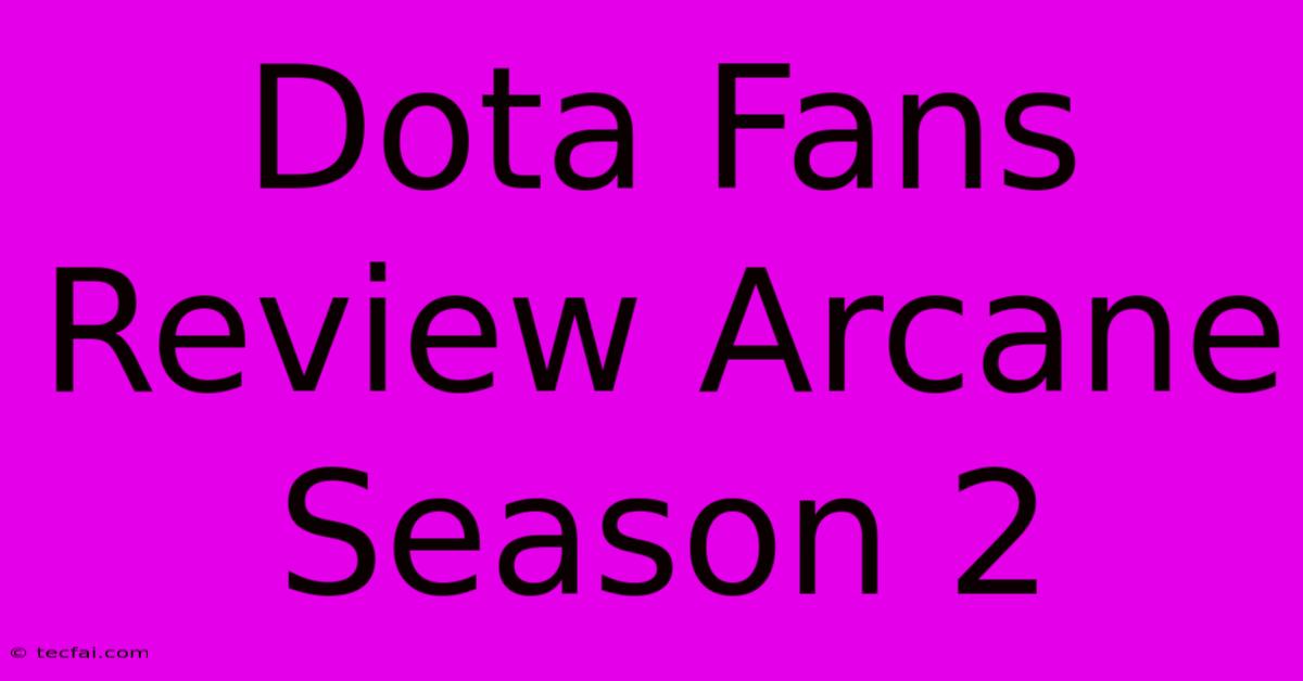 Dota Fans Review Arcane Season 2