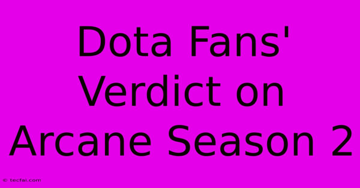 Dota Fans' Verdict On Arcane Season 2 