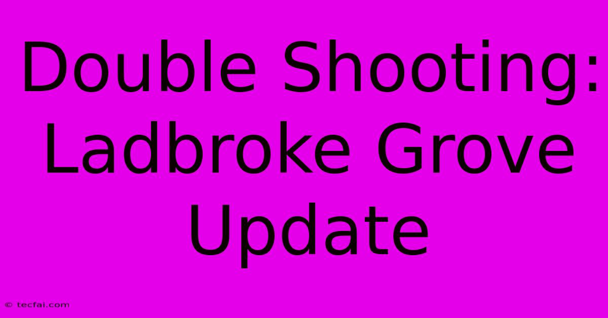 Double Shooting: Ladbroke Grove Update