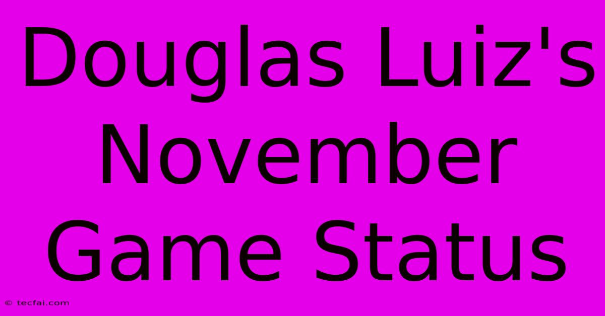 Douglas Luiz's November Game Status