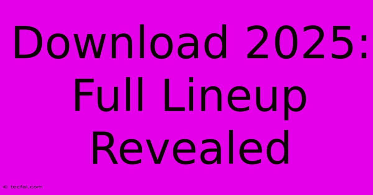 Download 2025: Full Lineup Revealed