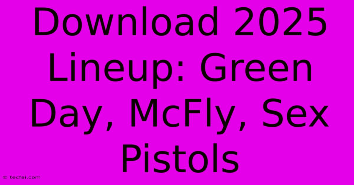 Download 2025 Lineup: Green Day, McFly, Sex Pistols