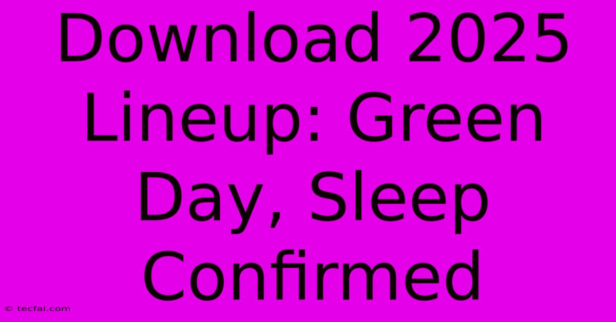 Download 2025 Lineup: Green Day, Sleep Confirmed