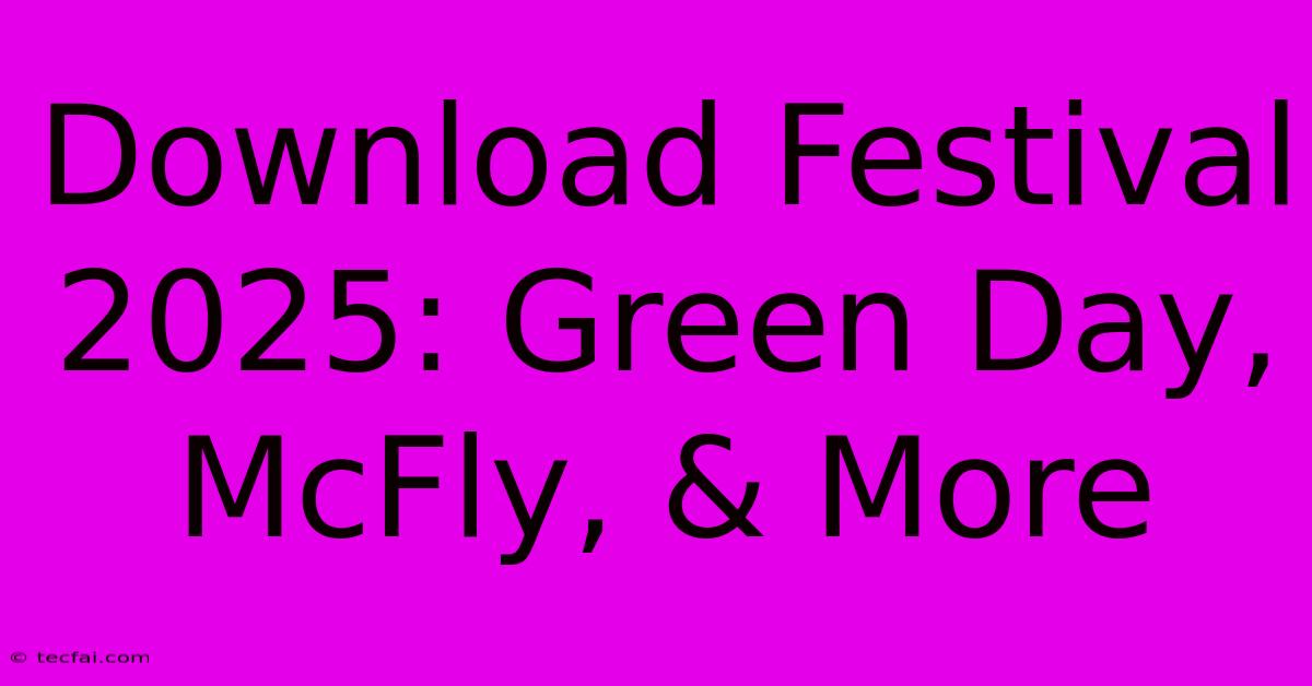 Download Festival 2025: Green Day, McFly, & More