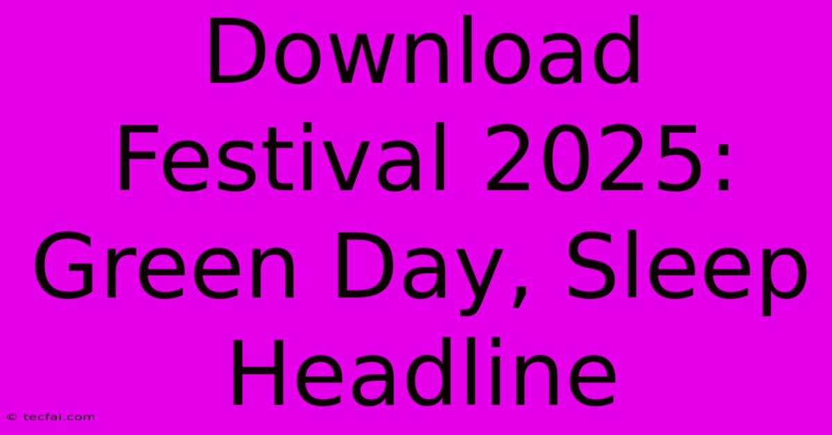 Download Festival 2025: Green Day, Sleep Headline