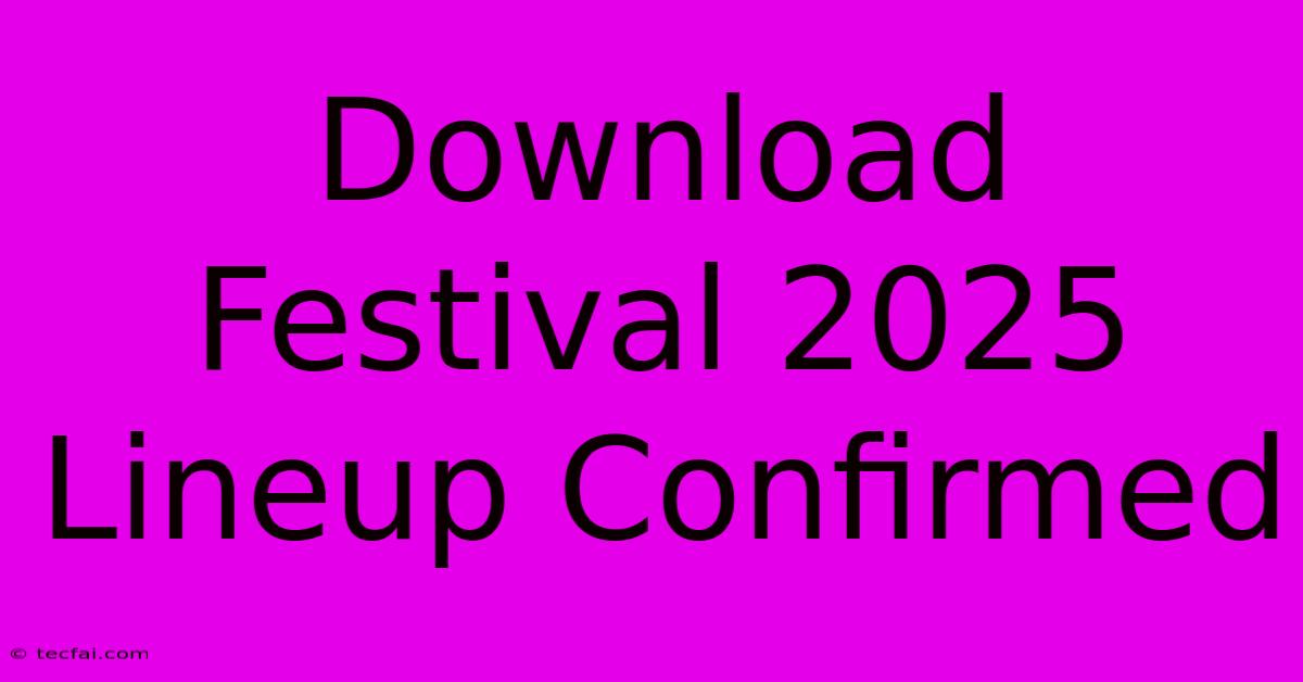 Download Festival 2025 Lineup Confirmed 