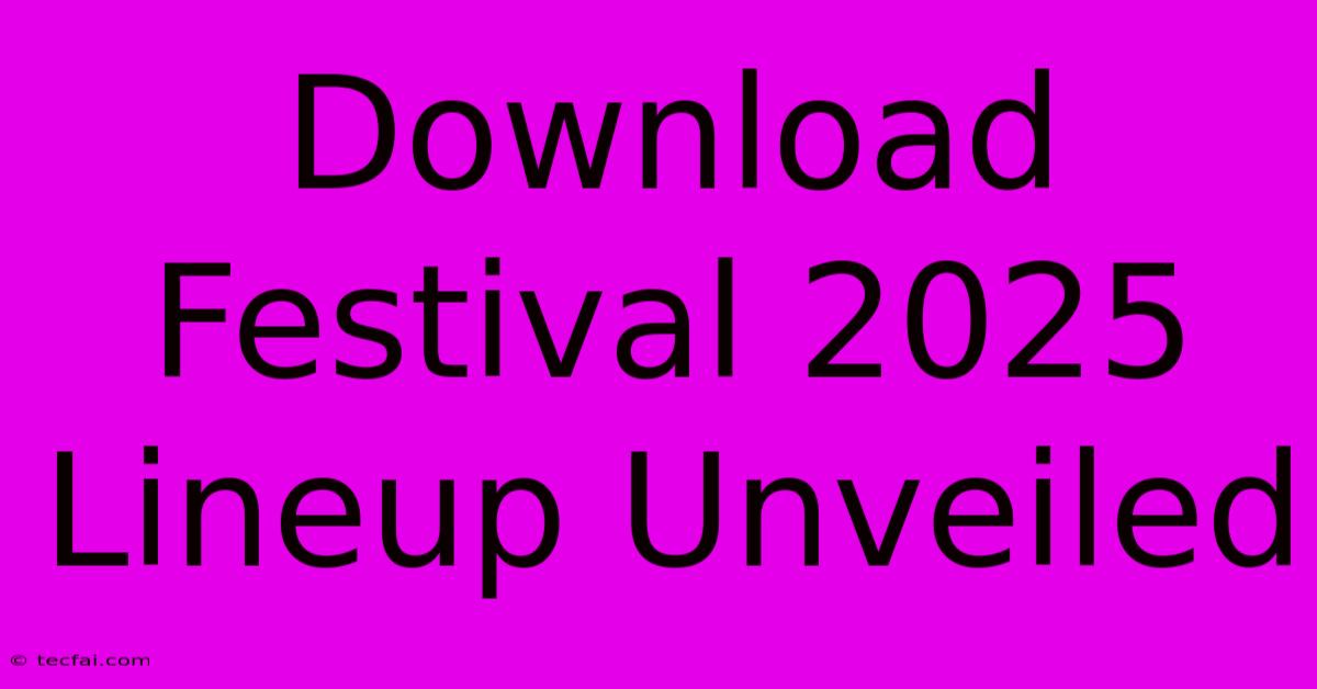 Download Festival 2025 Lineup Unveiled