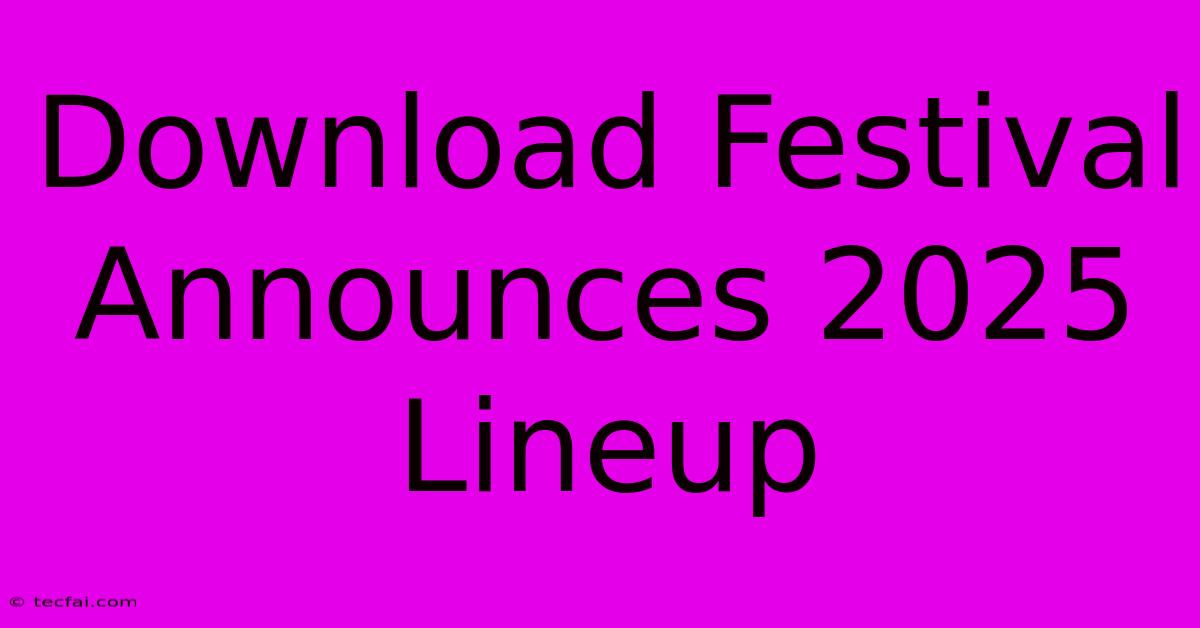 Download Festival Announces 2025 Lineup 