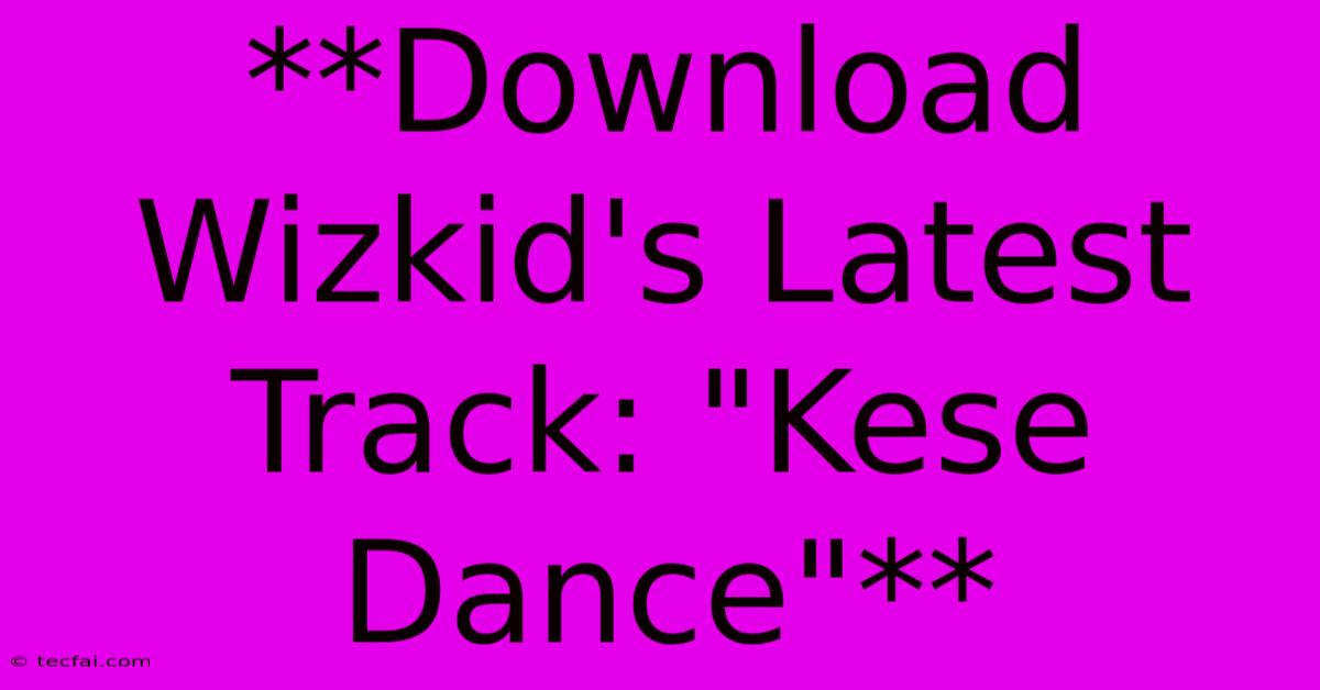 **Download Wizkid's Latest Track: 