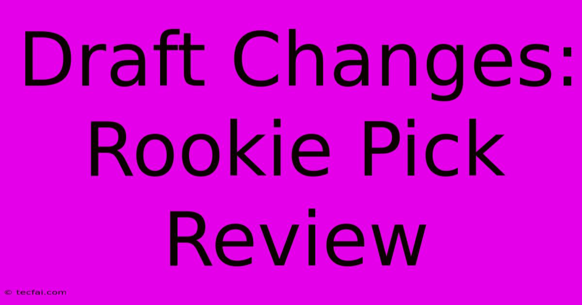 Draft Changes: Rookie Pick Review