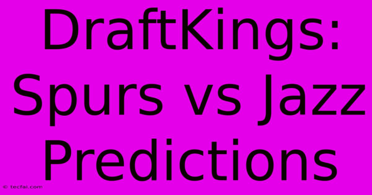 DraftKings: Spurs Vs Jazz Predictions