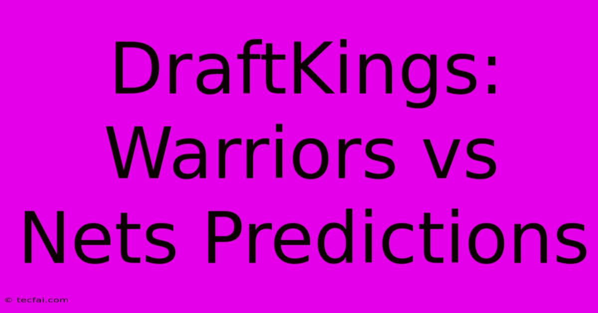 DraftKings: Warriors Vs Nets Predictions