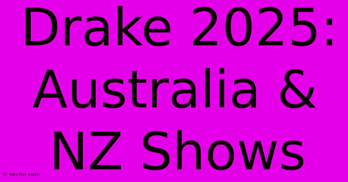 Drake 2025: Australia & NZ Shows