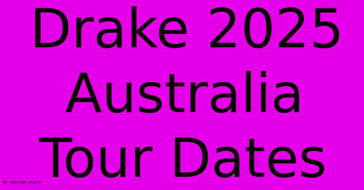 Drake 2025 Australia Tour Dates