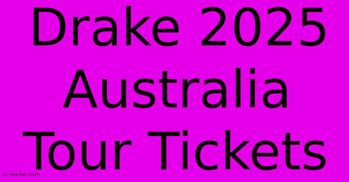 Drake 2025 Australia Tour Tickets