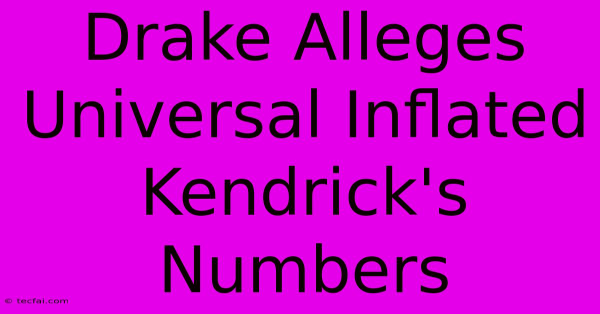 Drake Alleges Universal Inflated Kendrick's Numbers