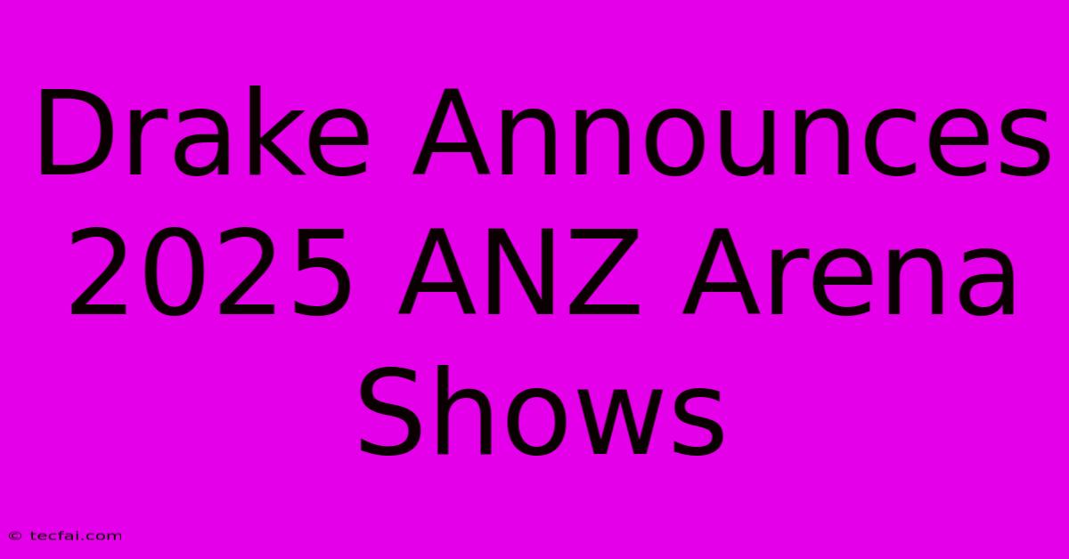 Drake Announces 2025 ANZ Arena Shows