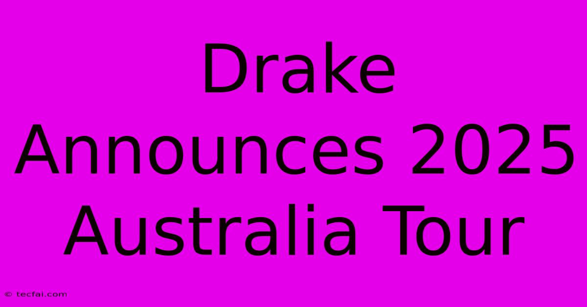 Drake Announces 2025 Australia Tour