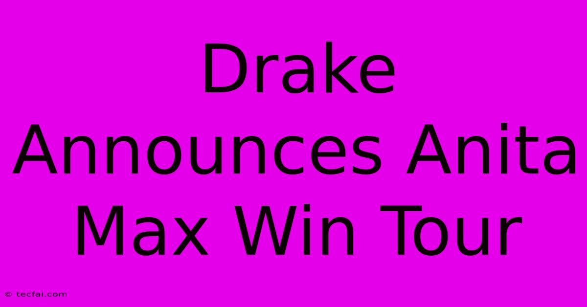 Drake Announces Anita Max Win Tour