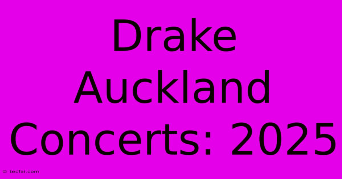 Drake Auckland Concerts: 2025