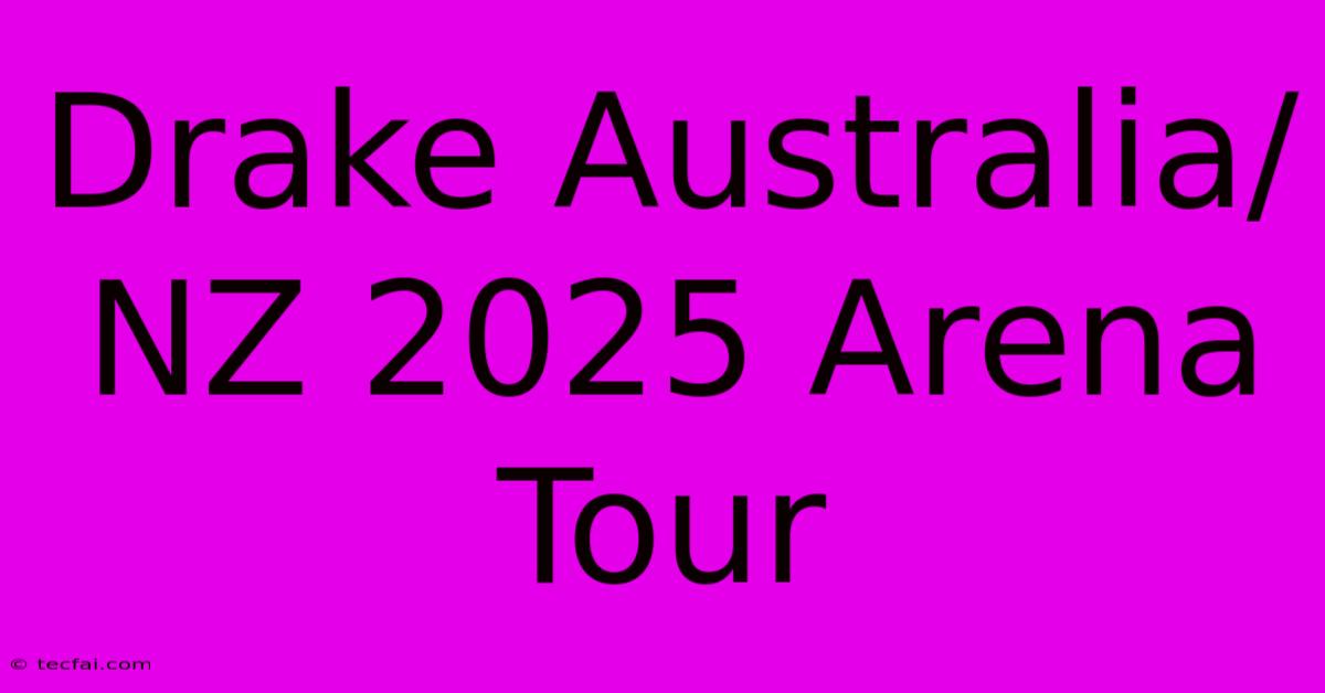 Drake Australia/NZ 2025 Arena Tour