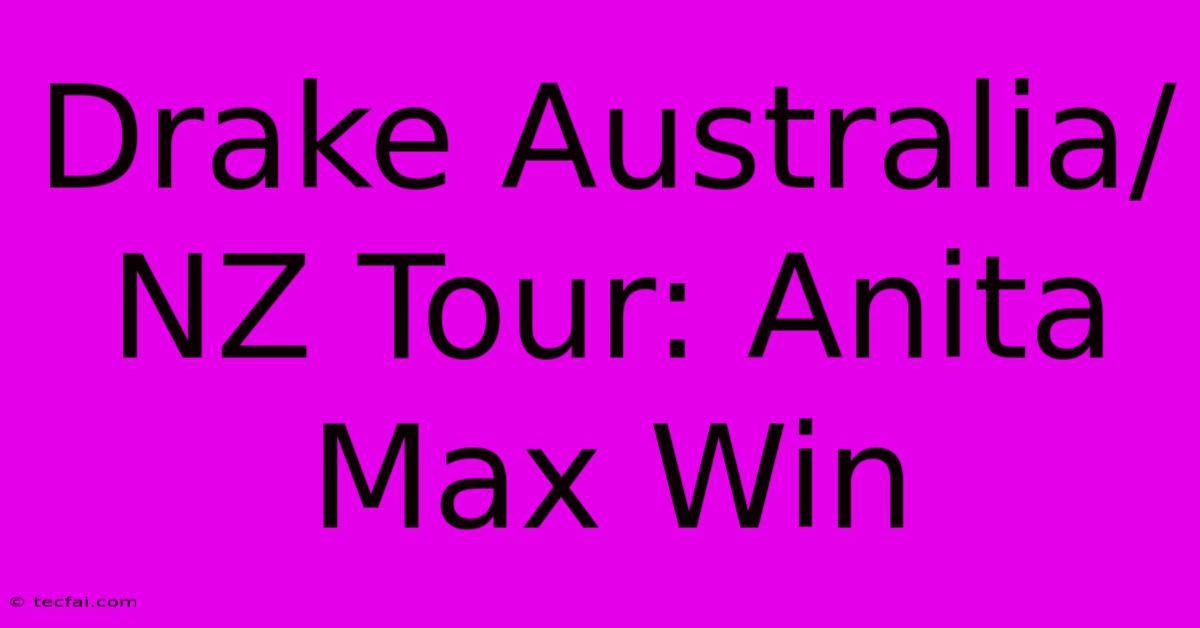 Drake Australia/NZ Tour: Anita Max Win