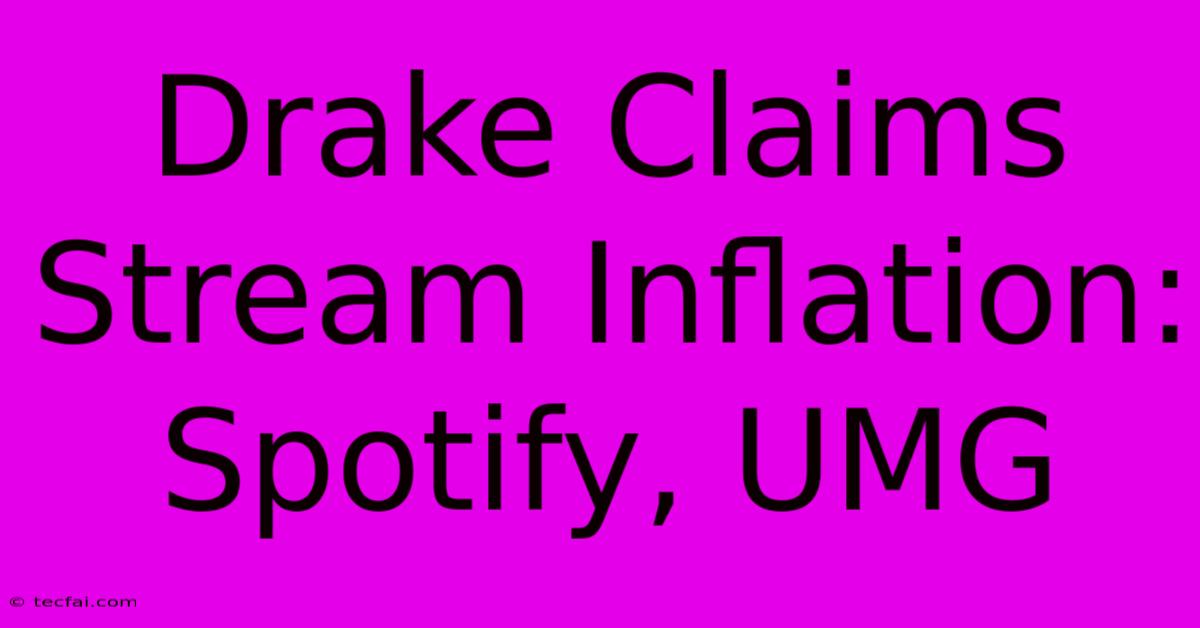 Drake Claims Stream Inflation: Spotify, UMG