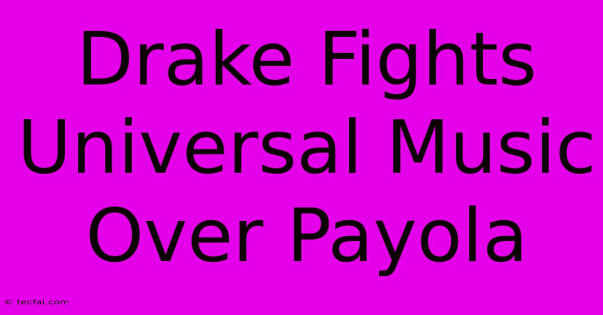 Drake Fights Universal Music Over Payola