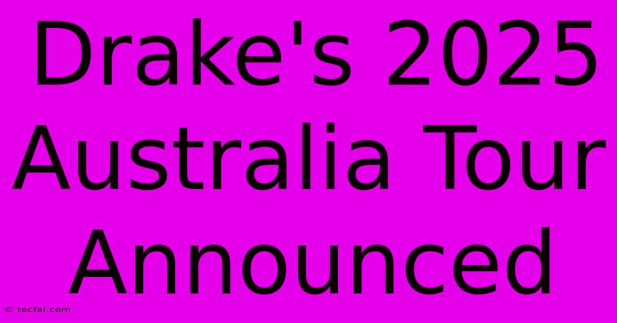 Drake's 2025 Australia Tour Announced