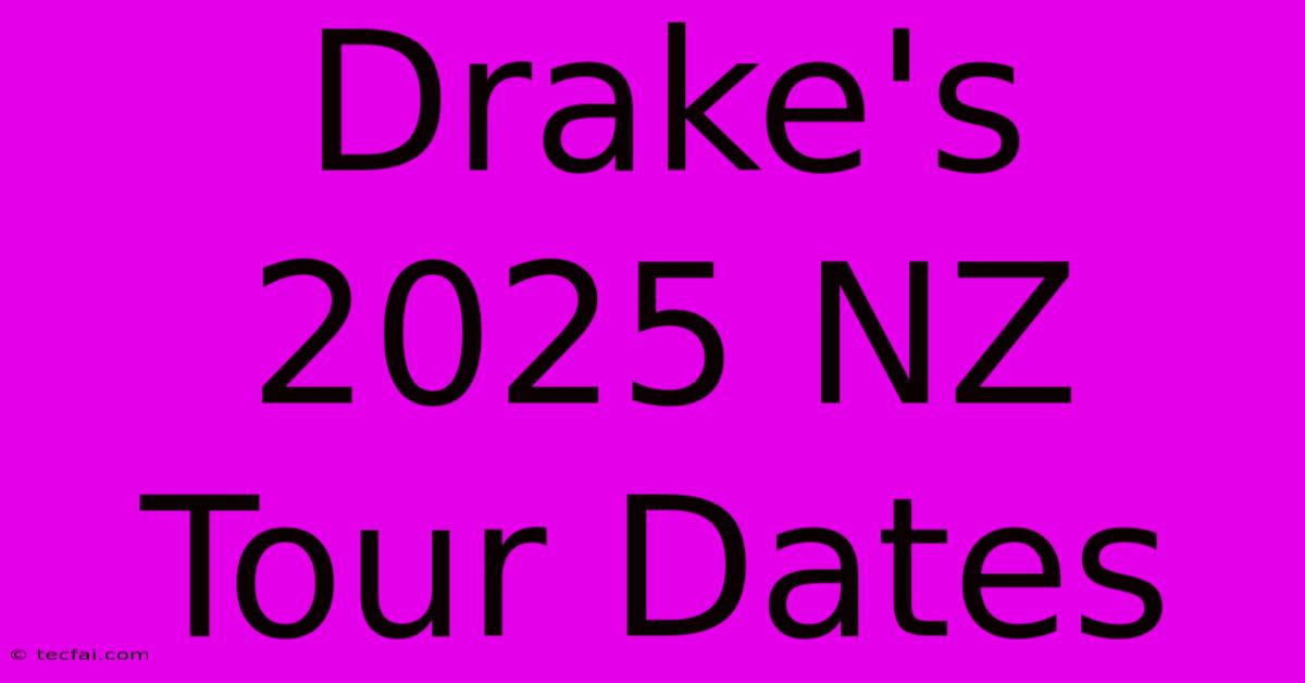 Drake's 2025 NZ Tour Dates