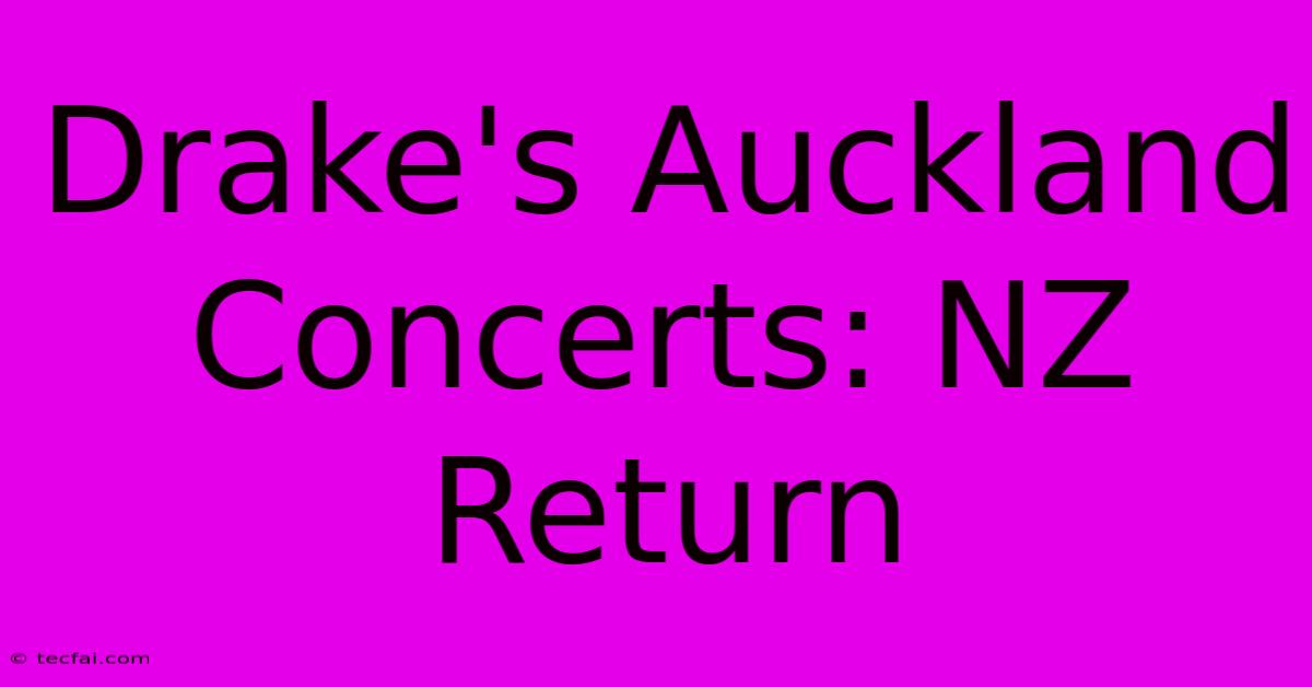 Drake's Auckland Concerts: NZ Return