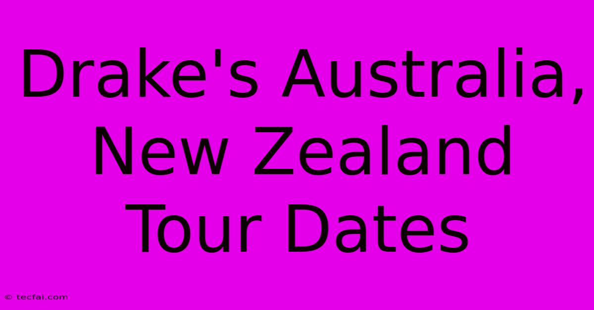 Drake's Australia, New Zealand Tour Dates