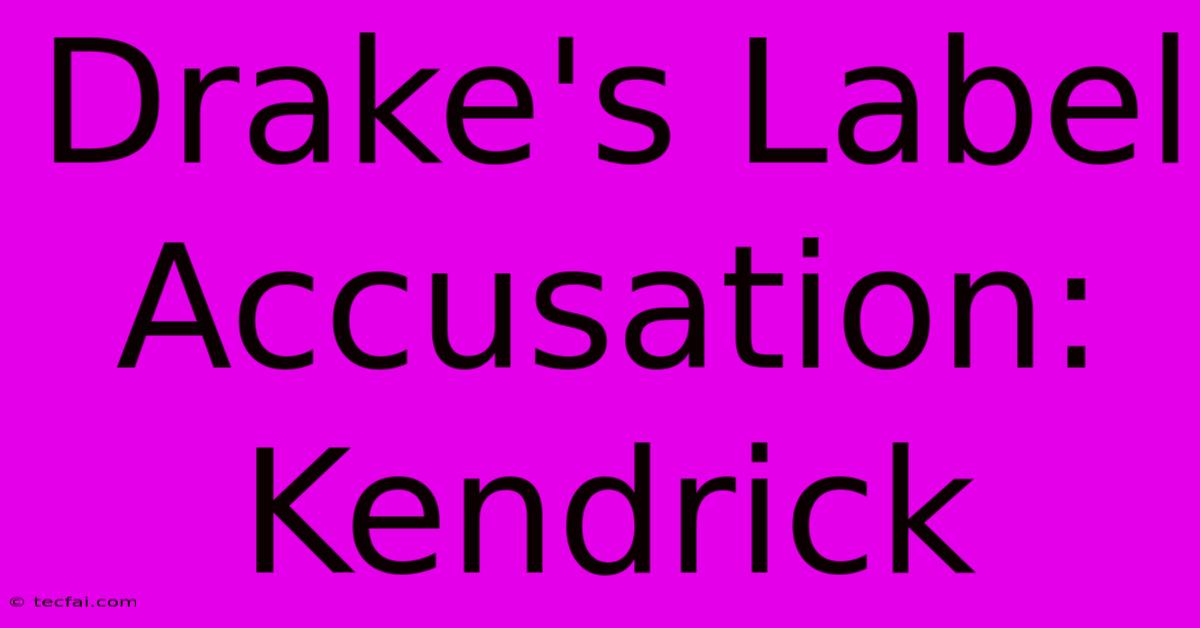 Drake's Label Accusation: Kendrick