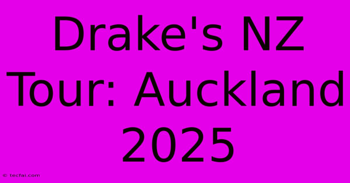 Drake's NZ Tour: Auckland 2025