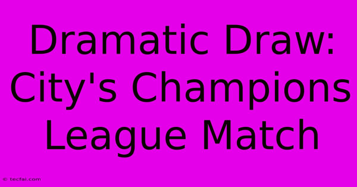 Dramatic Draw: City's Champions League Match