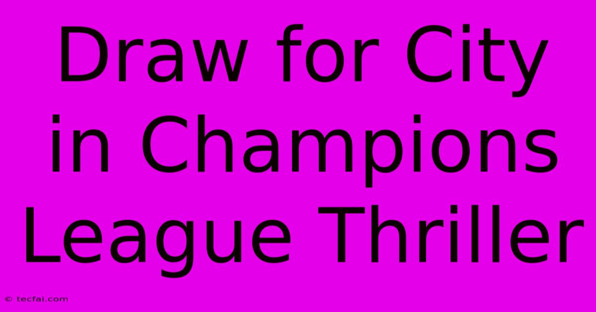 Draw For City In Champions League Thriller