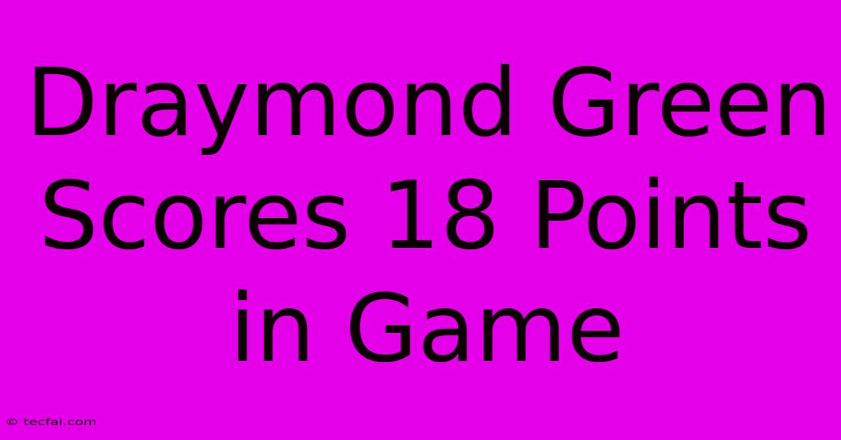 Draymond Green Scores 18 Points In Game