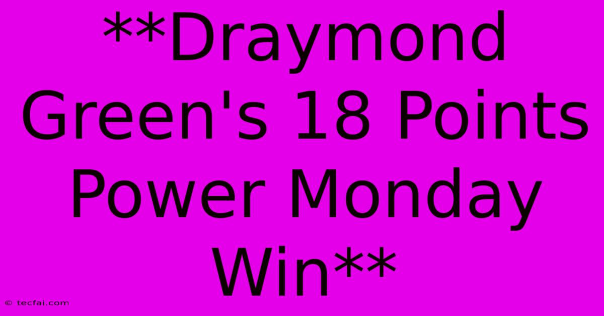 **Draymond Green's 18 Points Power Monday Win**