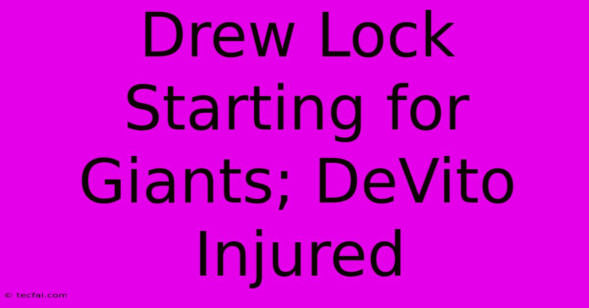 Drew Lock Starting For Giants; DeVito Injured