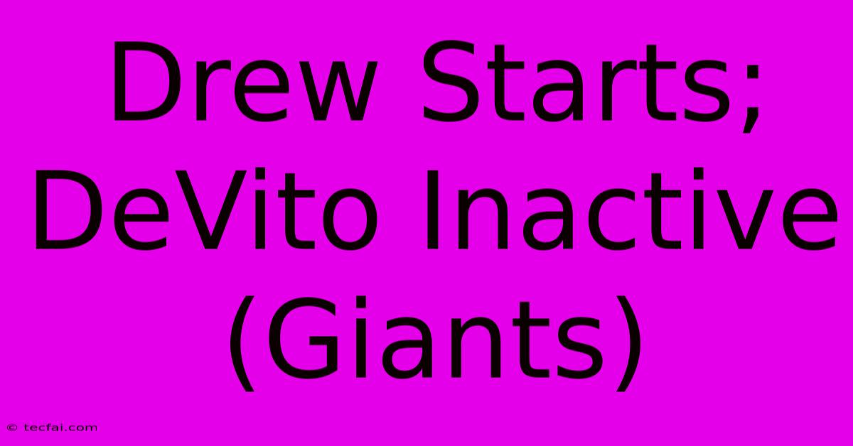 Drew Starts; DeVito Inactive (Giants)