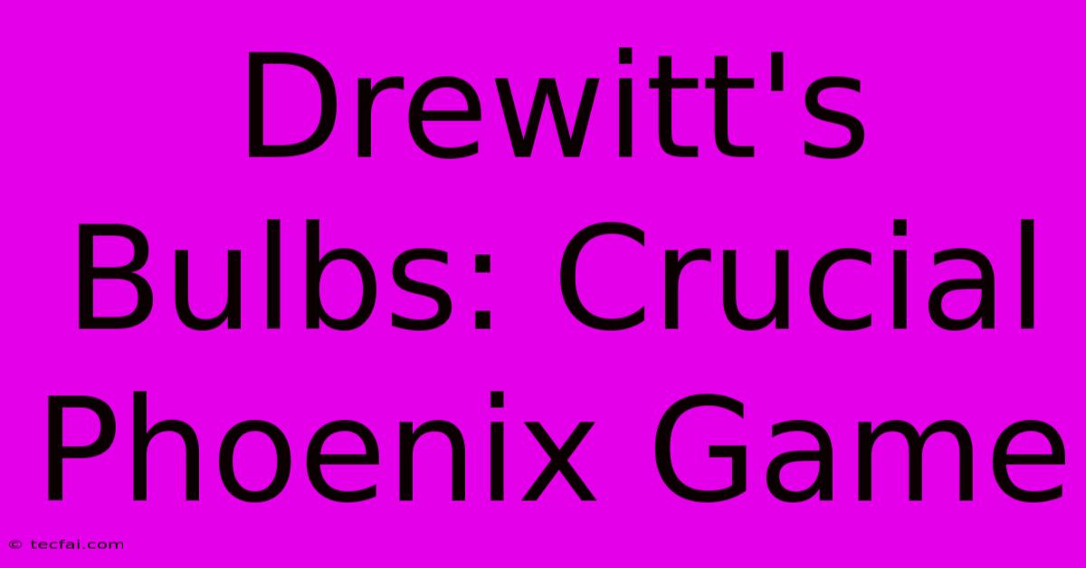 Drewitt's Bulbs: Crucial Phoenix Game