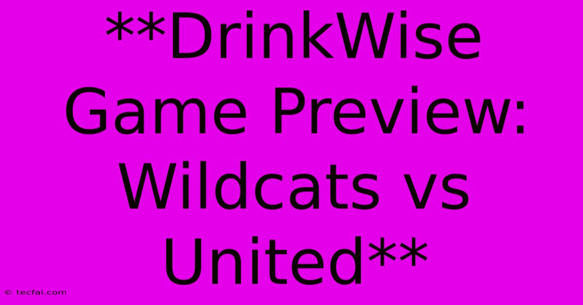 **DrinkWise Game Preview: Wildcats Vs United**