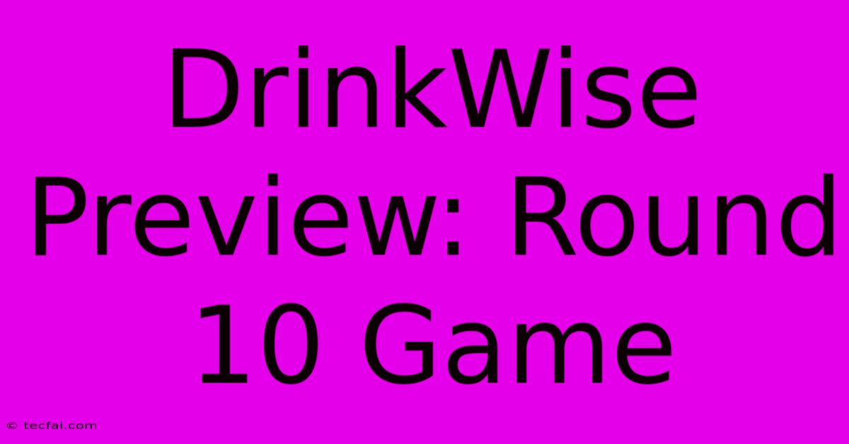 DrinkWise Preview: Round 10 Game