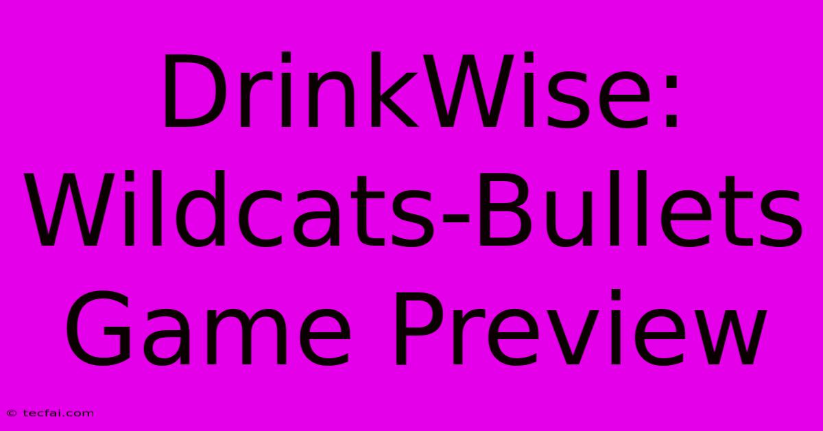 DrinkWise: Wildcats-Bullets Game Preview