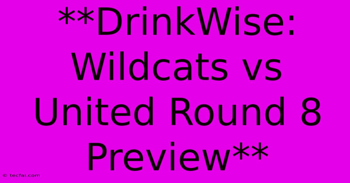 **DrinkWise: Wildcats Vs United Round 8 Preview**