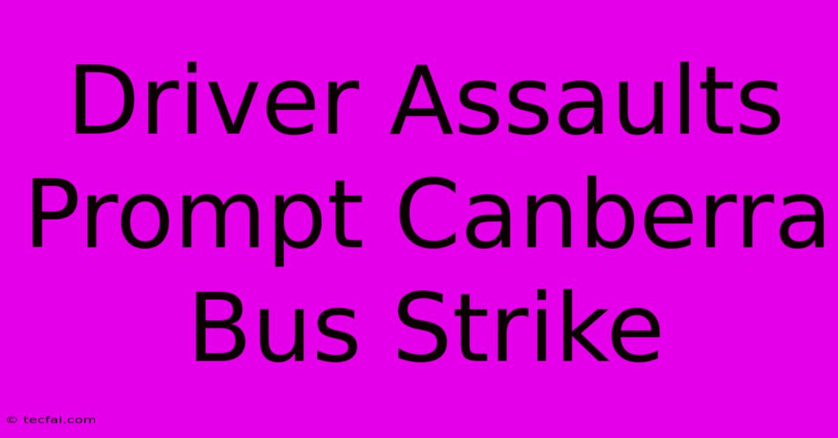 Driver Assaults Prompt Canberra Bus Strike