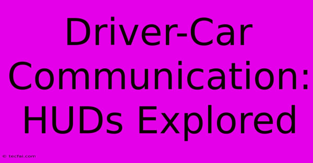 Driver-Car Communication: HUDs Explored